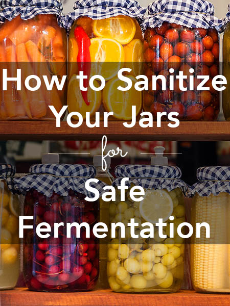 Well-sanitized jars are so important for safe fermentation. Here